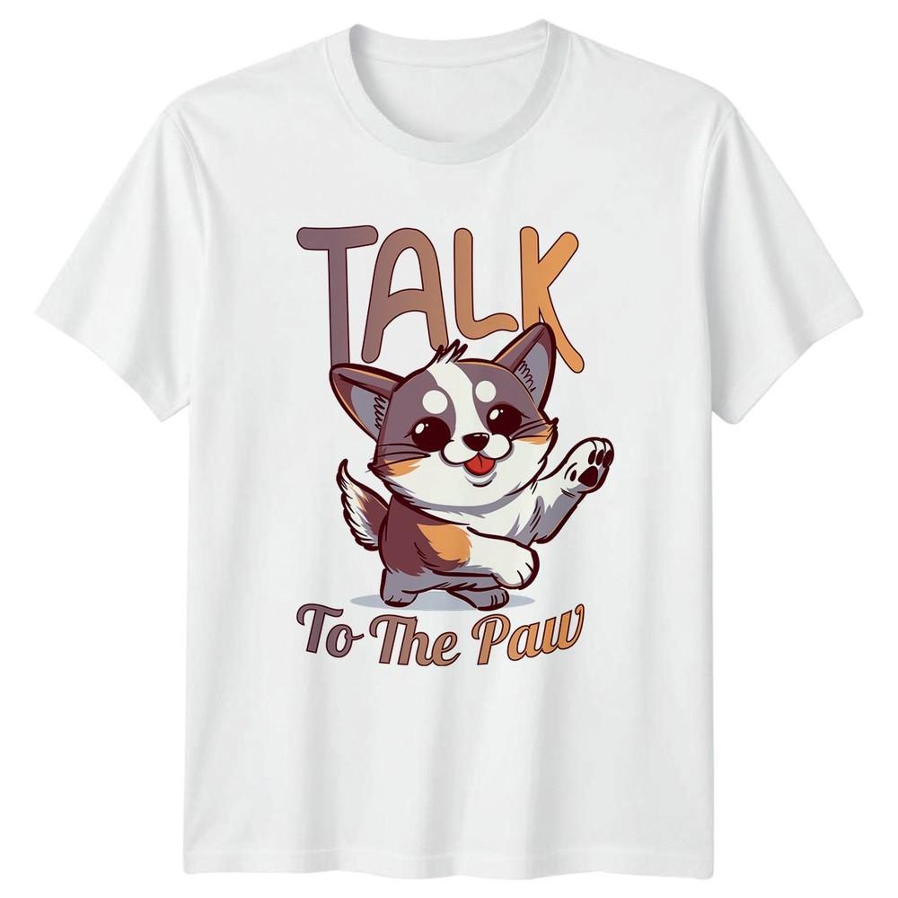 Talk To The Paw TShirt Puppy Humor Dogs Birthday Gift For Him And Her S