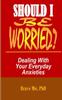 The Should I Be Worried? : Dealing With Your Everyday Anxieties Book