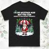 I'M No Weather Man But You Can Expect a Few inches Tonight Christmas T-Shirt