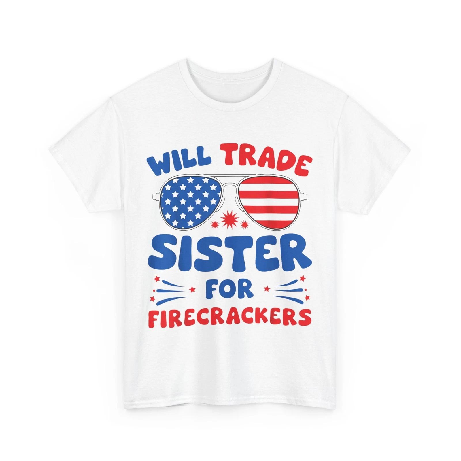 Fun Will Trade Sister for Firecrackers Funny USA 4th Of July T shirt S