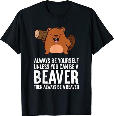 Always Be Yourself Unless You Can Be A Beaver Unisex T-Shirt