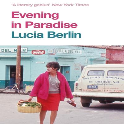Evening In Paradise by Lucia Berlin Paperback Book 9781509882311