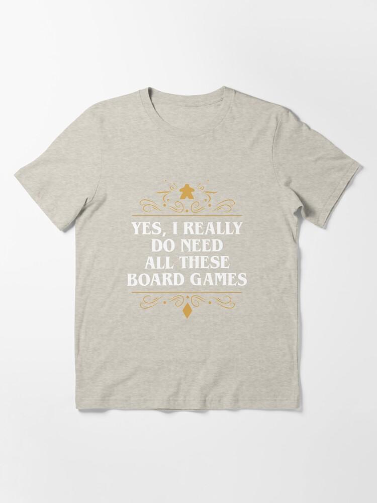 YES Yes I Really Do Need All These Board Games Essential T-Shirt