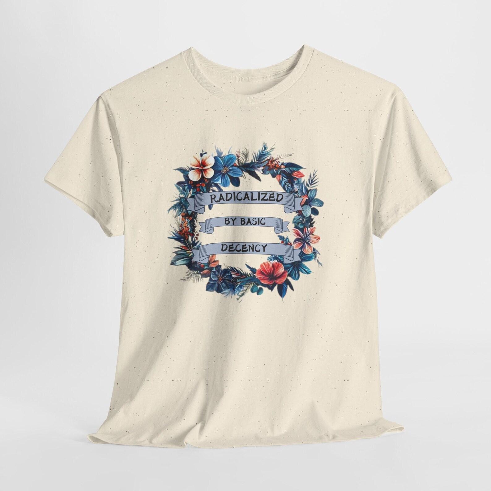 Radicalized by Basic Decency T-Shirt | Floral Wreath Typography 3XL