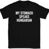 My Stomach Speaks Hungarian T-Shirt Tee Funny Food Hungry Humor