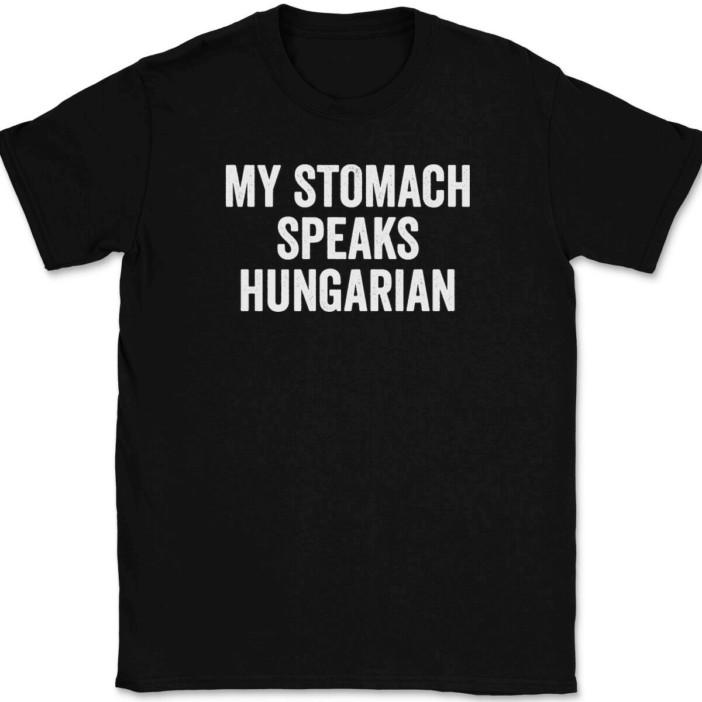 

My Stomach Speaks Hungarian T-Shirt Tee Funny Food Hungry Humor S