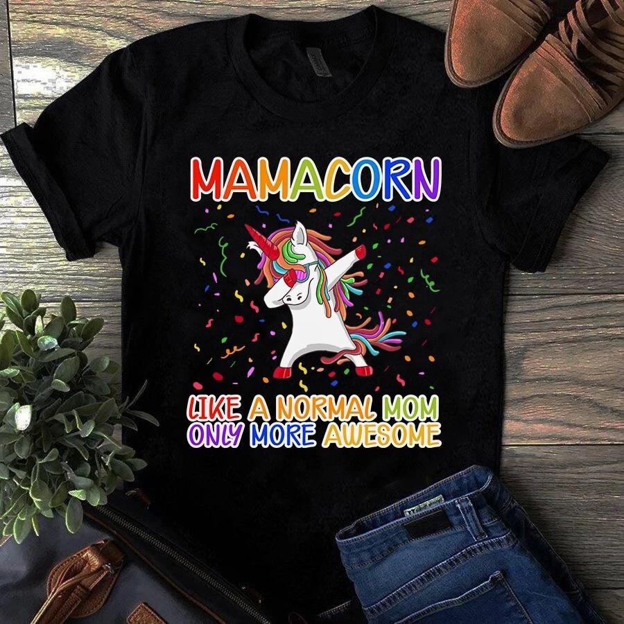 Mamacorn Like a Normal Mom Only More Awesome Mother Gift Men s and Women s T-shirts XXXL