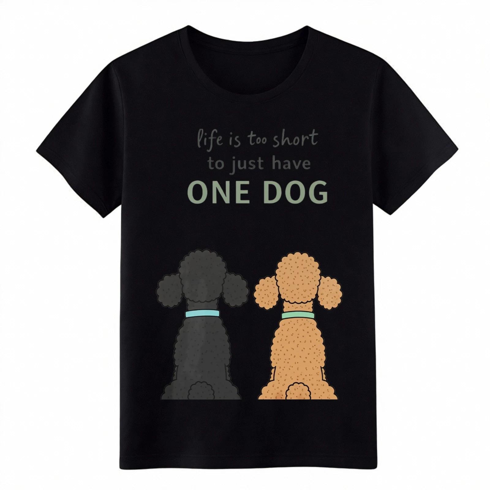 Life Is Too Short To Have One Dog Graphic T-Shirt - Unisex Dog Lover Tee 2XL
