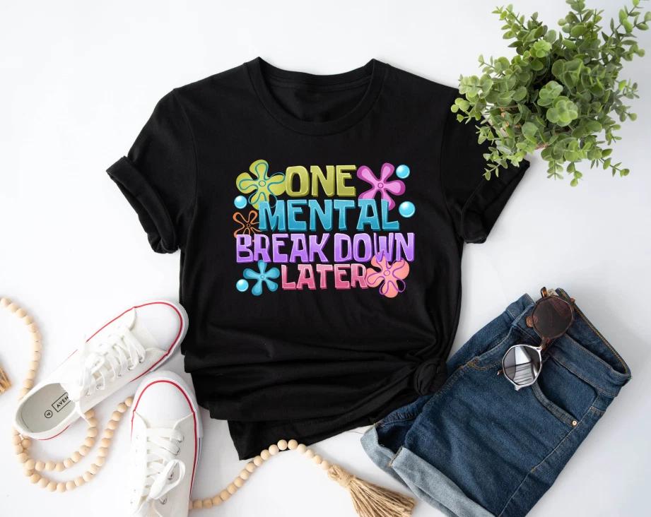 ONE UnisexTAL BREAKDOWN LATER TShirt Funny Sarcastic Life Quote SpongeBob Style Te