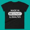 Made In Belfast All Original Parts Vintage Retro Birthday Capital And Largest City Of Northern Ireland Womens Tee T Shirt Mens Tops Unisex Top