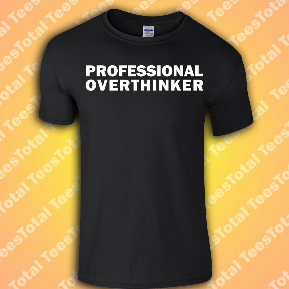 

Professional Overthinker T-Shirt | Anxiety | Mental Health | Love | Funny S