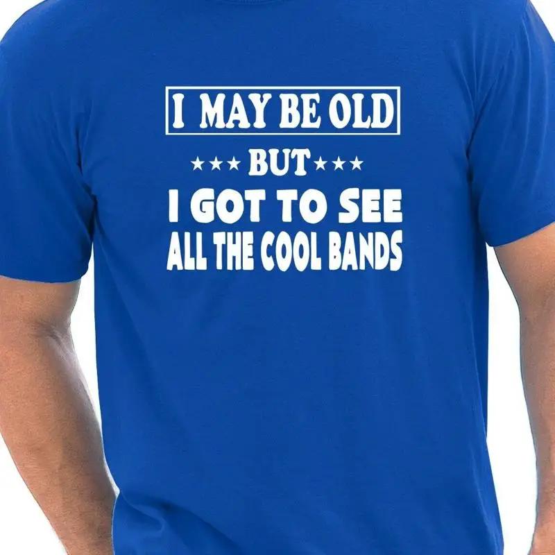 

I May Be Old But Seen Cool Bands Rock Music Gift Mens T Shirt Size S-XXL 5XL різнокольоровий