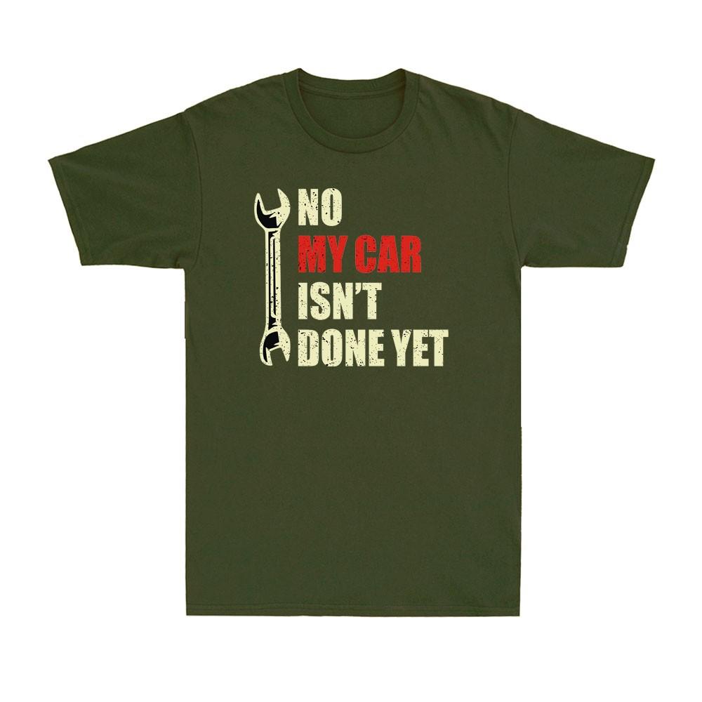No My Car Isnt Done Yet Tools Mechanic Garage Hobby Vintage Unisexs Tshirt