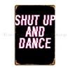 Shut Up And Dance Full Of Metal Sign Poster Kitchen Decoration Kitchen Wall Cave Character Tin Sign Poster