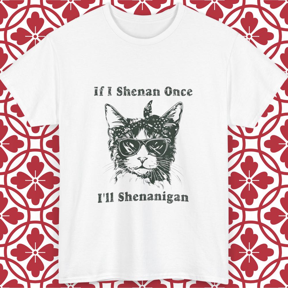 Cat Funny TShirt If I Shenan Once Ill Shenanigan Quote Unisex All Sizes Gift