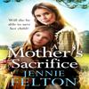 A Mothers Sacrifice by Jennie Felton Hardback Book 9781472256478