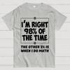 I'm Right 98% Of The Time The Other 3% Is When I Do Math Cotton Summer Casual Cool Loose T-Shirt