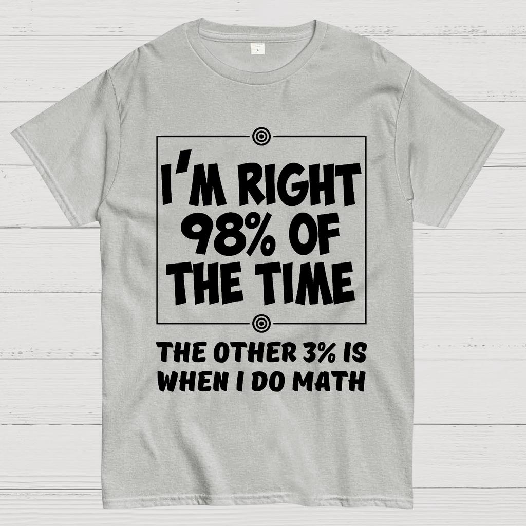 I'm Right 98% Of The Time The Other 3% Is When I Do Math Cotton Summer Casual Cool Loose T-Shirt