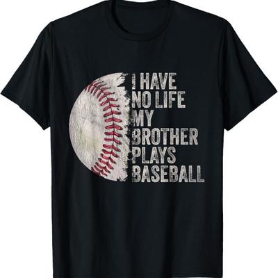 Funny Baseball I Have No Life My Brother Plays Baseball T-Shirt