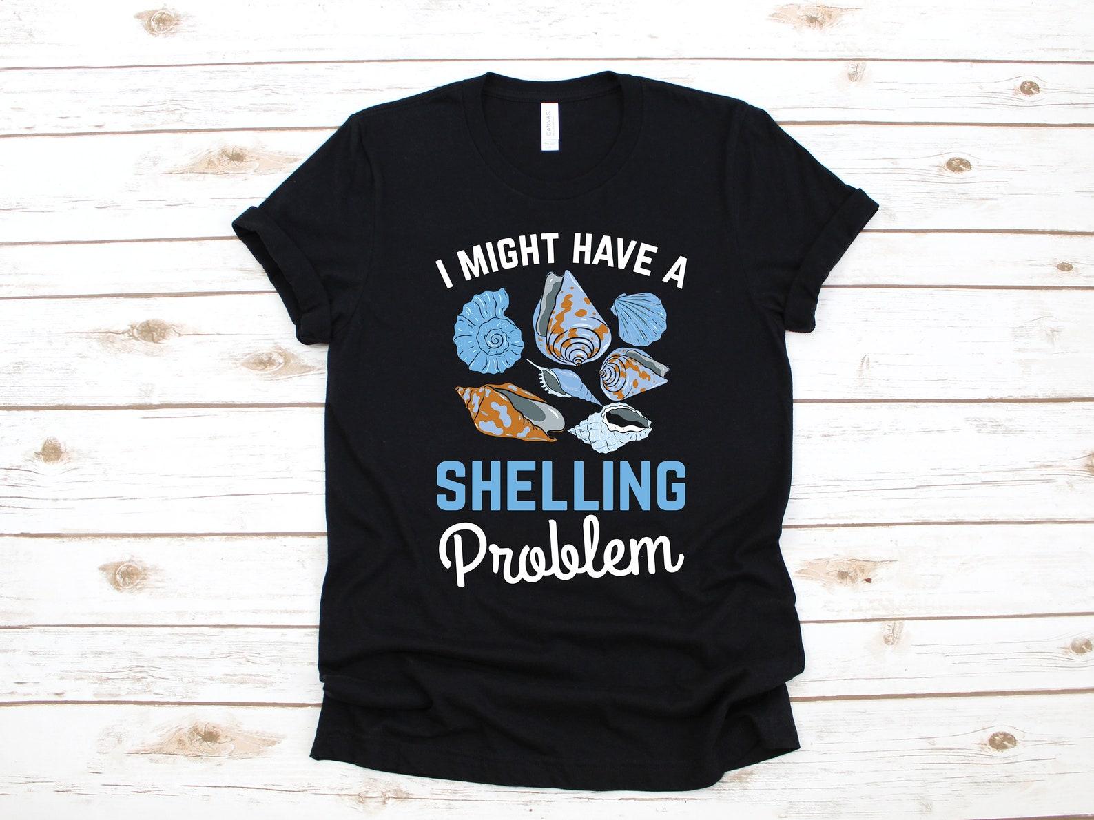 Might Have A Shelling Problem Shirt, Funny Seashell Collector Tee, Collecting Seashells, Kids T-Shirt, T-shirt, Tank Top, Shelling T-shirt 2XL