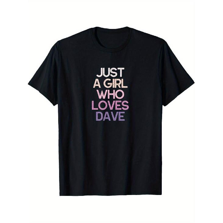 Just A Girl Who Loves Dave Women s T-Shirt - 100% Cotton Soft Round Neck Short Sleeve Tee with Multicolor JUST A GIRL WHO LOVES DAVE Print, S чёрный