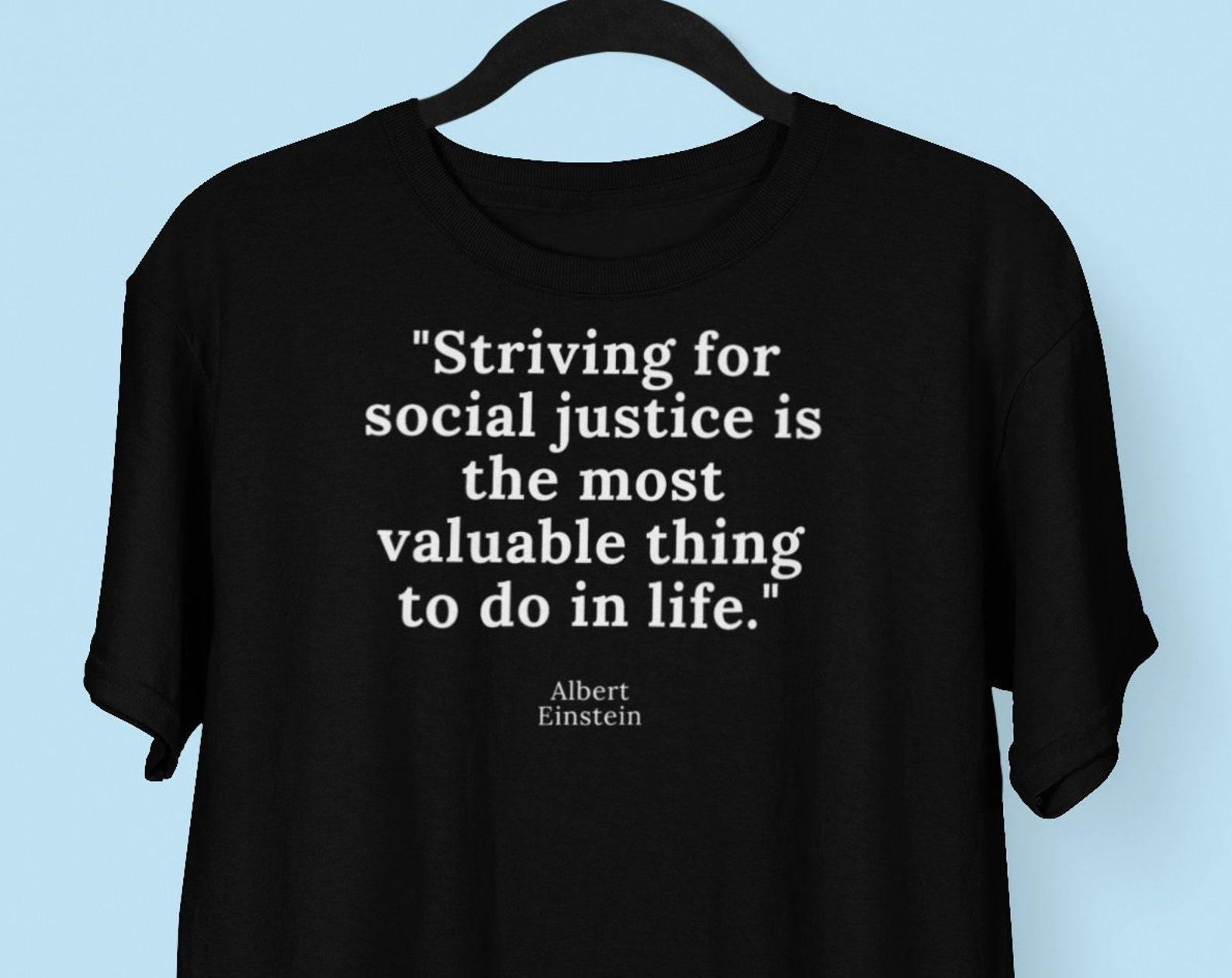 Albert Einstein Social Justice Quote T shirt, Brainy Quote T shirts, Albert Einstein T shirt 4XL