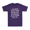 Im Tired Its Too Cold Its Too Hot Its Too Late Lets Go Unisexs TShirt