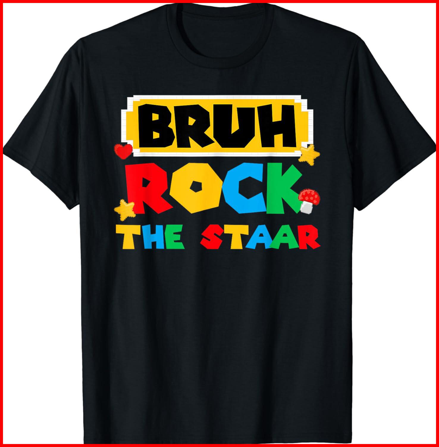 Bruh Rock The STAAR Test Day Testing Day Teacher black cotton T-Shirt S-5XL M