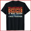 It's My Last Day Of Chemo It Was Tough But I Was Tougher Black Cotton T-Shirt