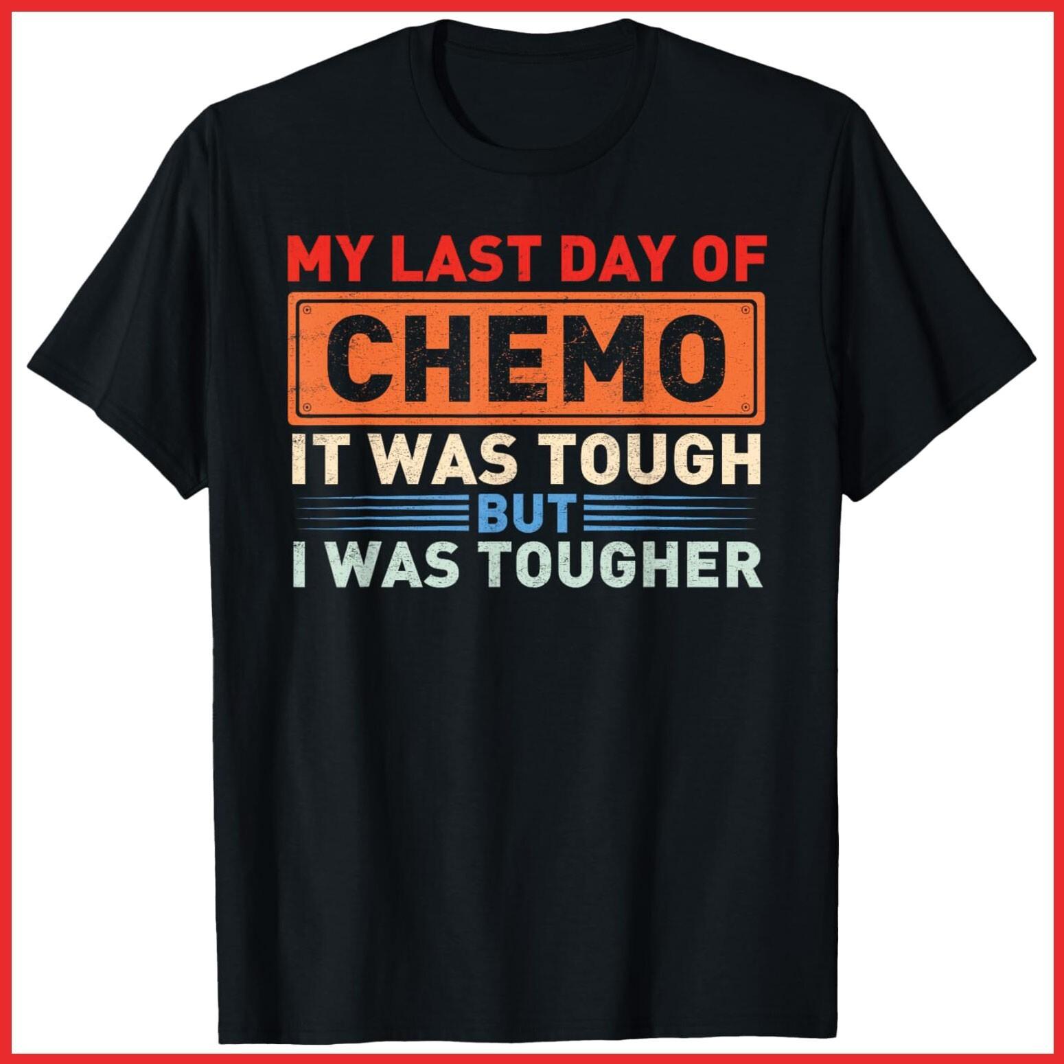 It s My Last Day Of Chemo It Was Tough But I Was Tougher Black Cotton T-Shirt XL
