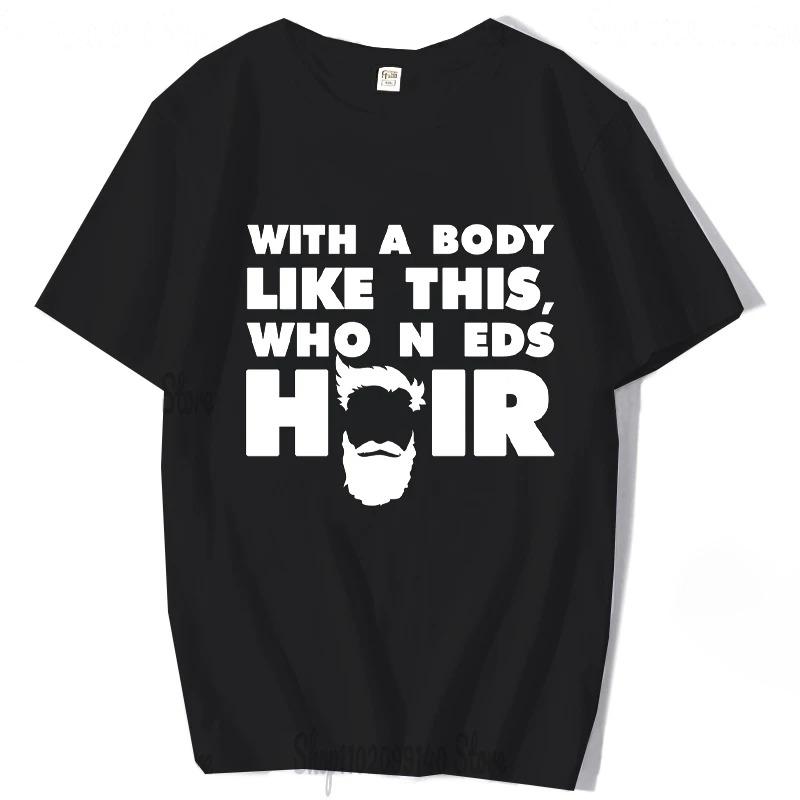 With A Body Like This Who Needs Hair Shirt Bald Gift Leisure T Shirts For Unisex Tops T Shirt Outdoor New Funny Cloth Gift