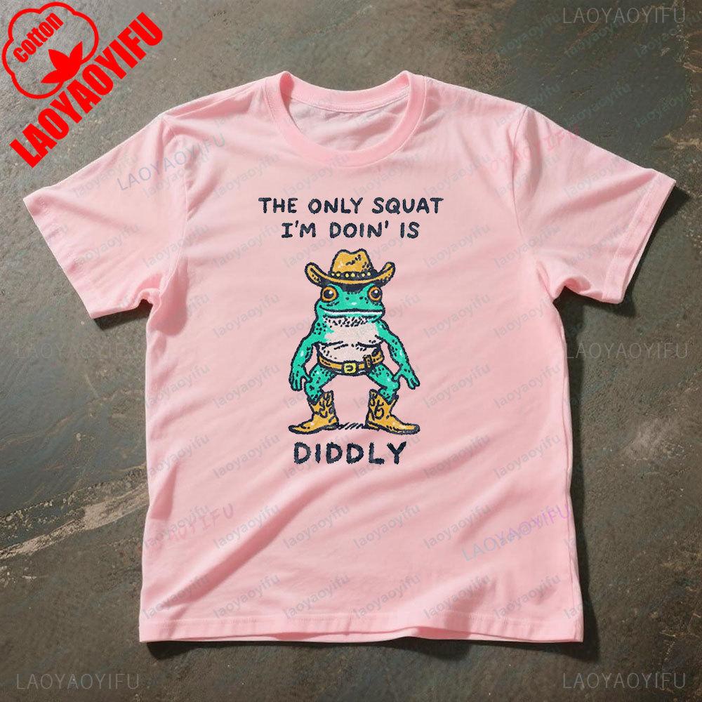 THE ONLY SQUAT IM DOIN IS DIDDLY Funny Cowboy Frog Meme Shirt Men Women Sarcastic Gym Workout Gift Clothing Casual Cotton Tops S
