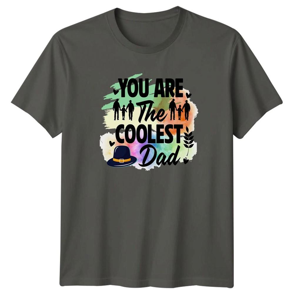 You Are The Coolest Dad Unisexs TShirt Fathers Day Fatherhood Gift For Him S
