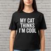 My Cat Thinks I'm Cool T-Shirt, Funny Sarcastic Humor Graphic Novelty Unisex Tee