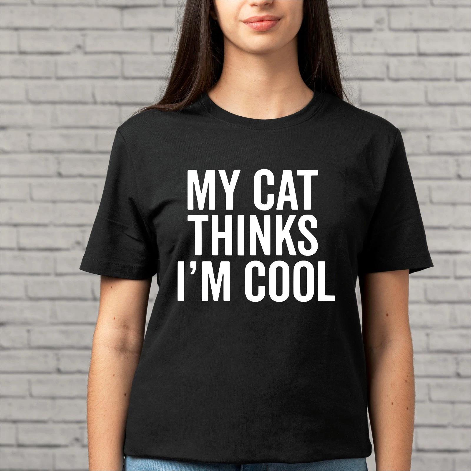 My Cat Thinks I m Cool T-Shirt, Funny Sarcastic Humor Graphic Novelty Unisex Tee M