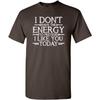 Don’t Have Energy to Pretend Today Funny T Shirt | Relaxed Mens Graphic Tee | Casual Novelty T Shirts with Humor