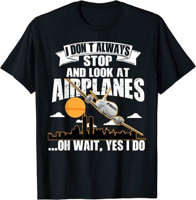 I Don't Always Stop And Look At Airplanes Design Unisex T-shirt