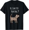 Can I Pet Your Dog Shirt - Funny Dog Quote Shirt - Dog Lover Gift Unisex T-Shirt