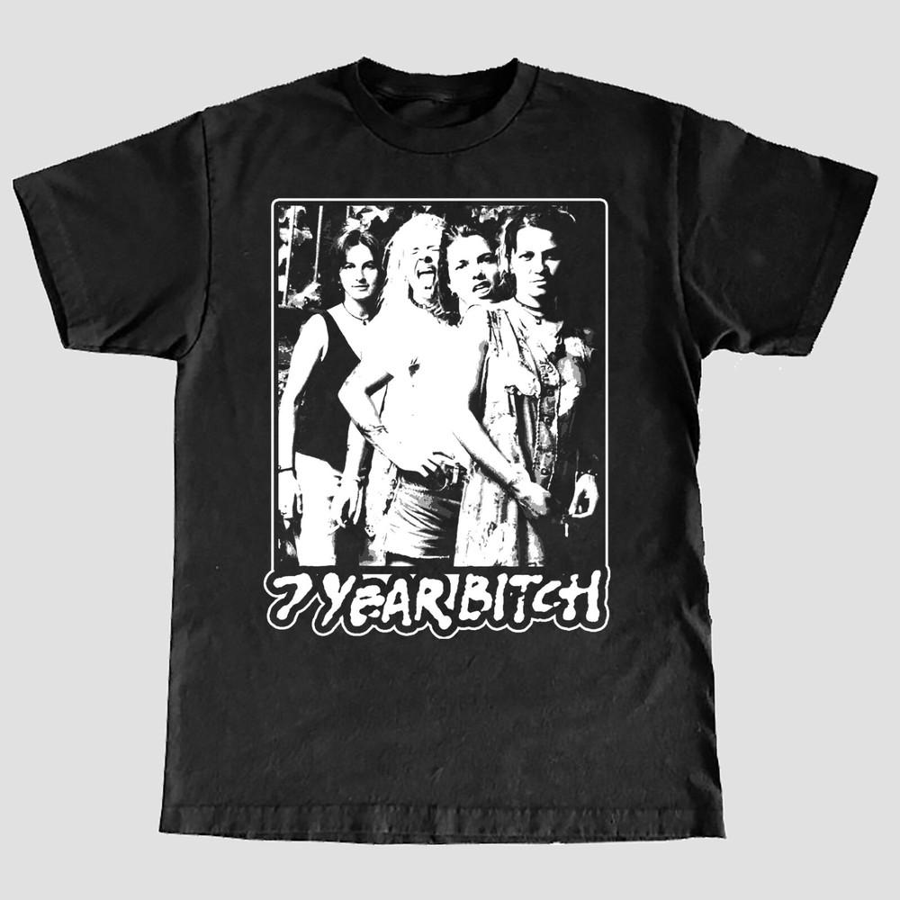 7 Year Bitch T-Shirt Unisex T-Shirt XXXL