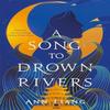 A Song To Drown Rivers by Ann Liang Hardback Book 9781035050390