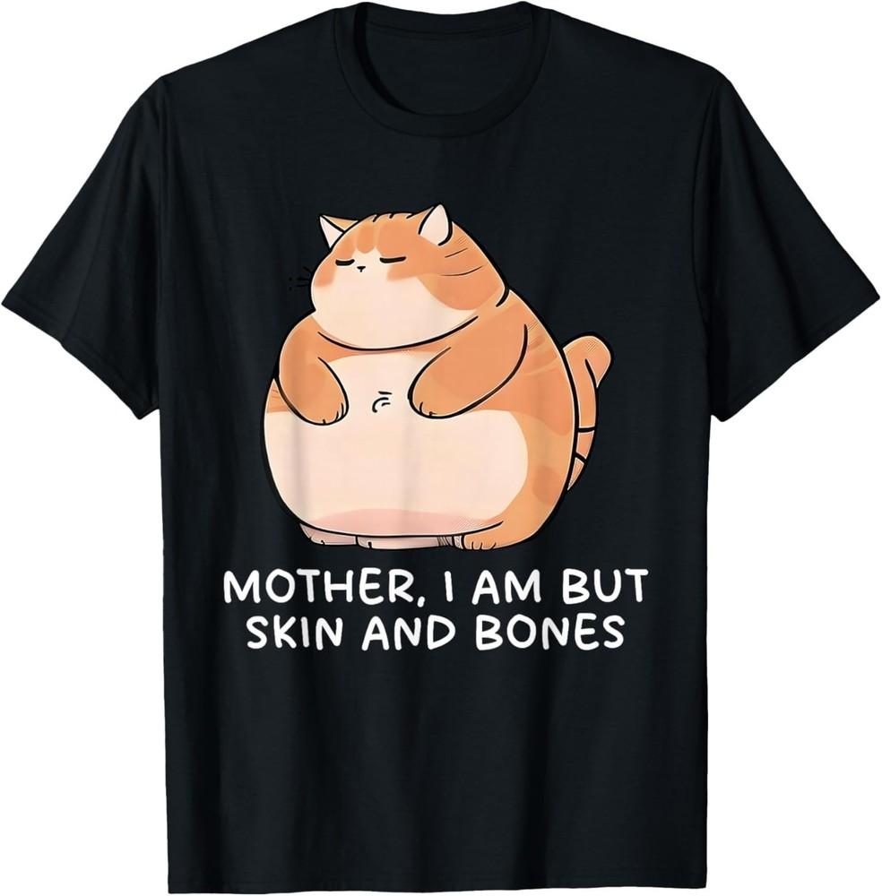 Mother, I Am But Skin And Bones Cat T-Shirt Unisex T-Shirt XXL