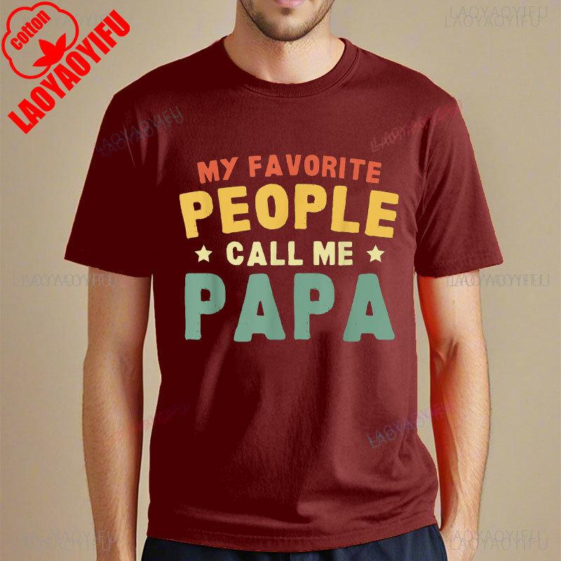 My Favorite People Call Me Papa Father TShirt Funny Man Tshirt Fashion Casual Wear High Quality Cotton Tees Camisetas Hombre