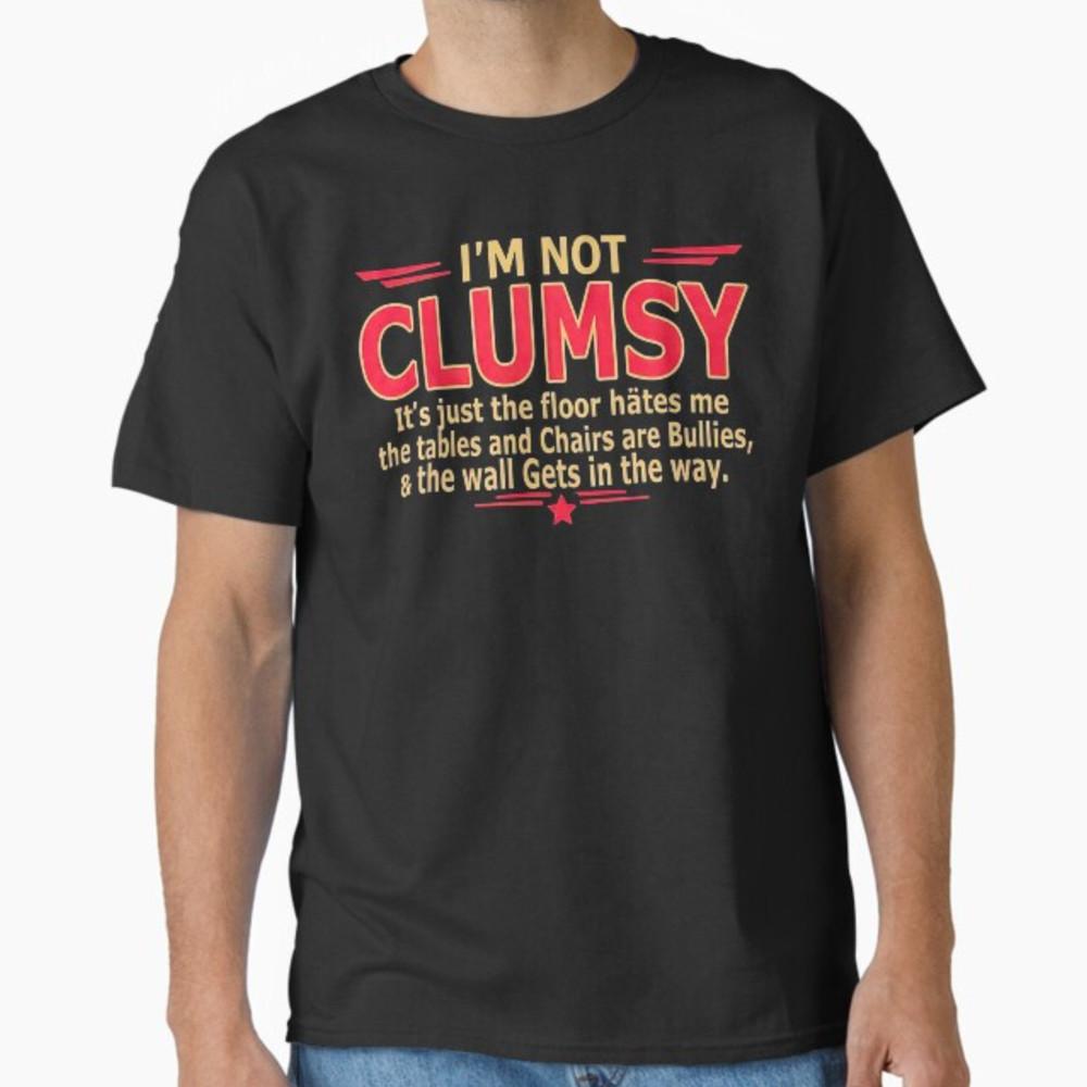 I m Not Clumsy Funny Quote Sarcastic Men Women Boys Girls T-Shirt Unisex T-Shirt M