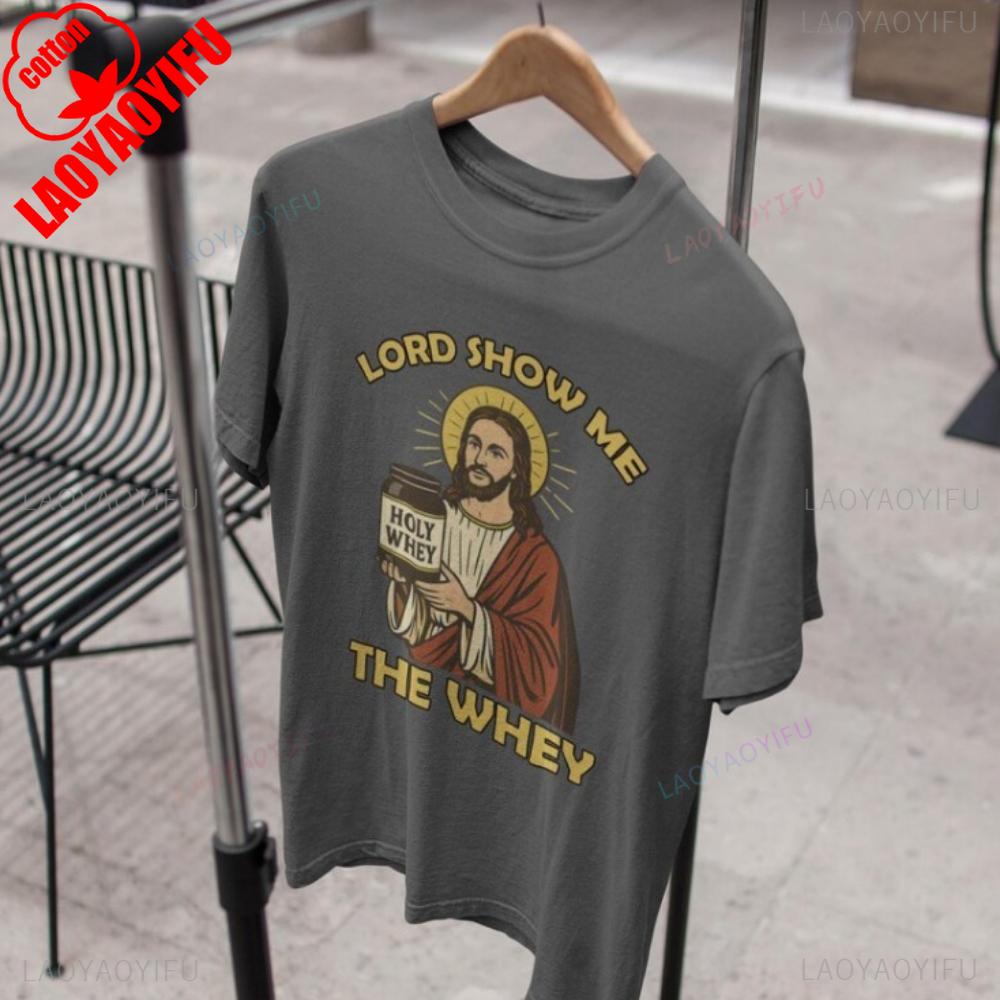 Lord Show Me The Whey Tshirt Jesus Holy Whey Tshirt Gym Tops Workout Jesus Tops Christian Clothing O-neck High Quality Cotton