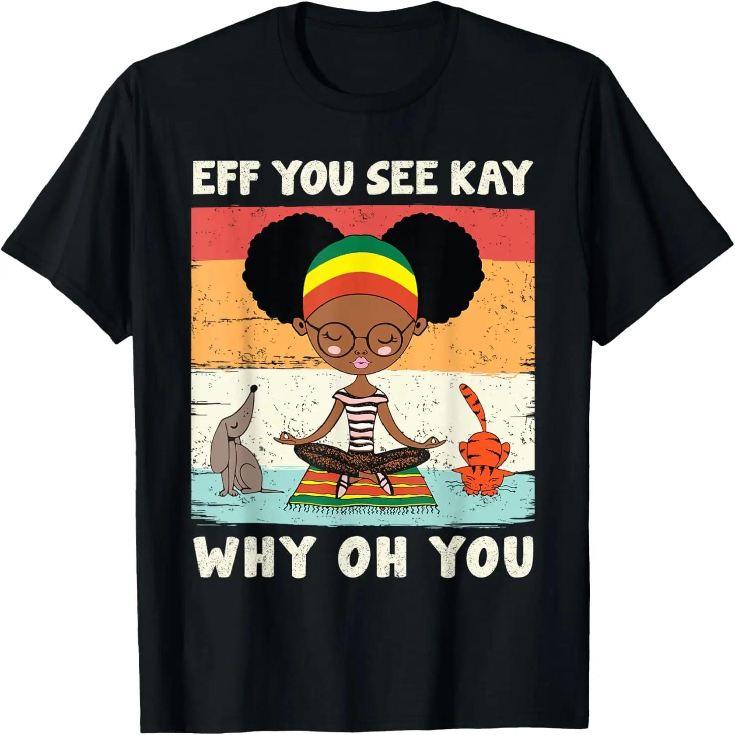 Black Girl Eff You See Kay Why Oh You Retro Vintage Yoga T-Shirt S