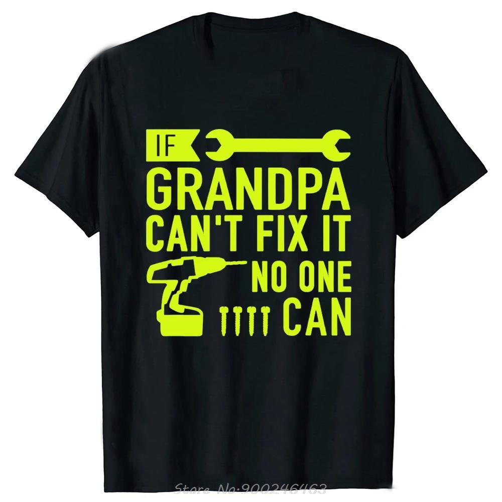 Funny If Grandpa Cant Fix It No One Can Tshirt Fashion Unisex Clothing Tees Oversized Casual Tshirt Fitness Cotton T Shirt Tops