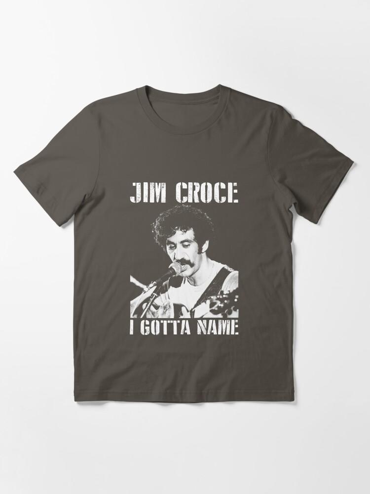Jim Croce Jim Croce I Gotta Name Perfect Gift Men Women Essential T-Shirt