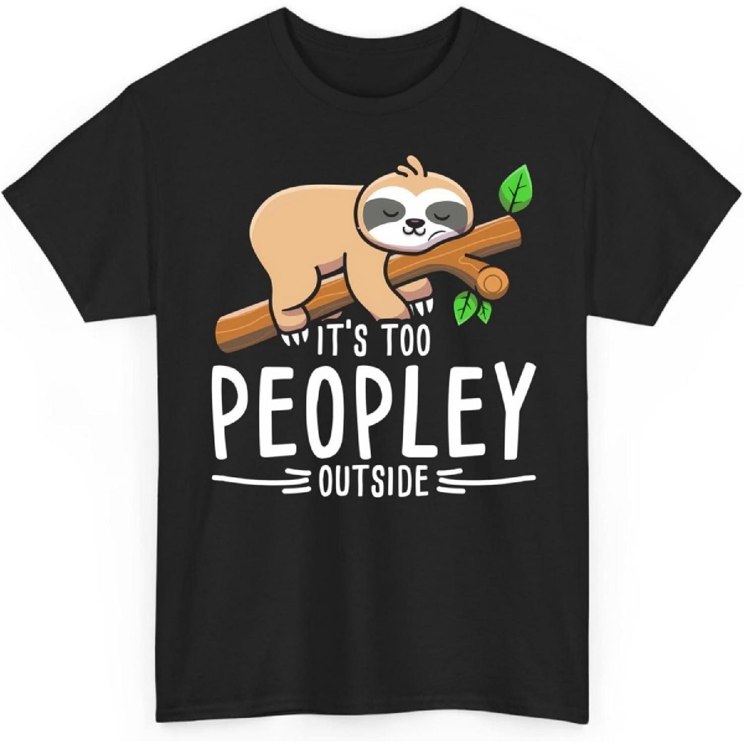 Its Too Peopley Outside Sloth Lover Introvert Unisex Shirt Gift for Men Women S