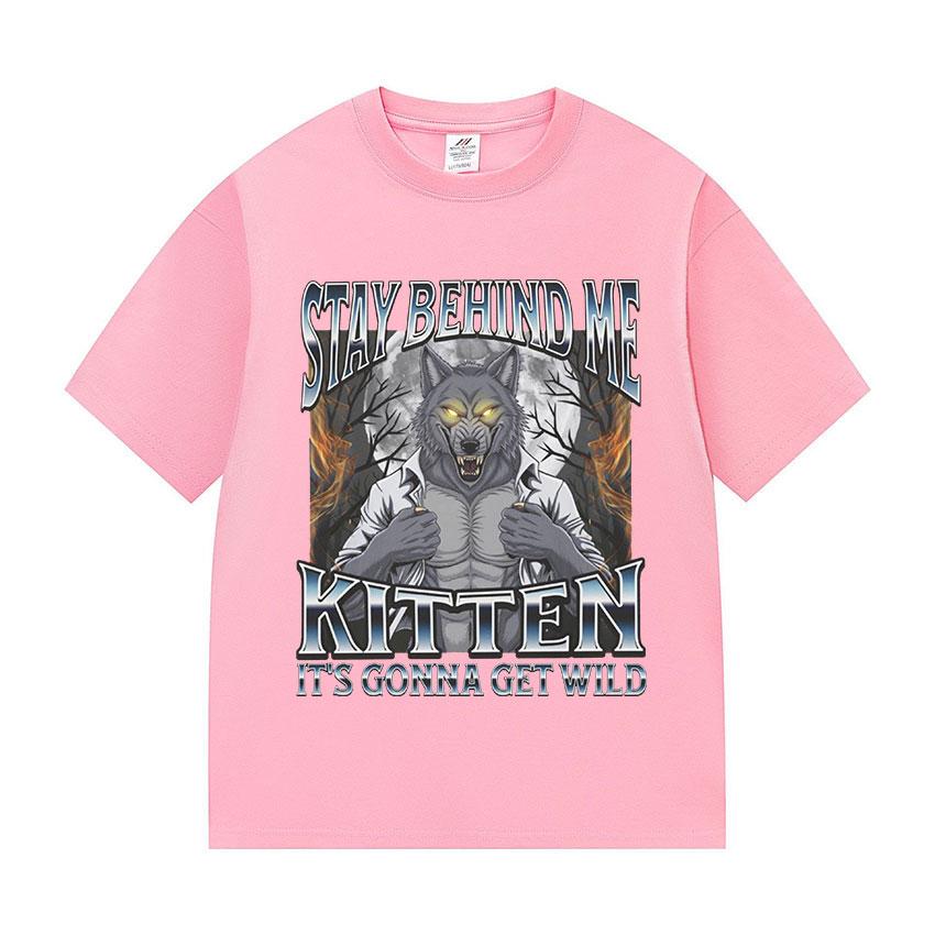 Stay Behind Me Kitten It's Gonna Get Wild T-shirts Funny Litterally Me Alpha Wolf Meme Retro Short Sleeve T Shirt Men's Cotton