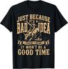 Just Because Its A Bad Idea Rodeo Cowboy T-Shirt